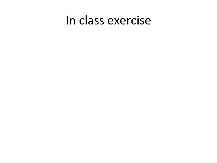 In class exercise In class exercise