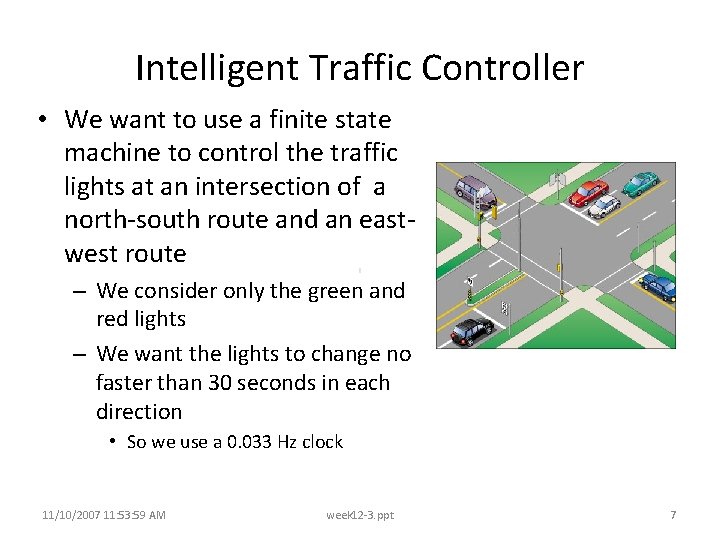 Intelligent Traffic Controller • We want to use a finite state machine to control Intelligent Traffic Controller • We want to use a finite state machine to control