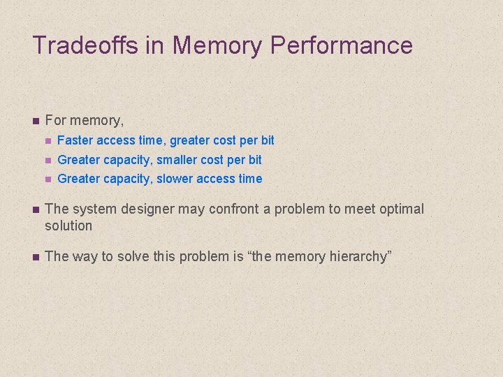 Tradeoffs in Memory Performance n For memory, n Faster access time, greater cost per