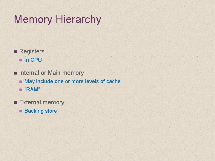 Memory Hierarchy n Registers n n n In CPU Internal or Main memory n