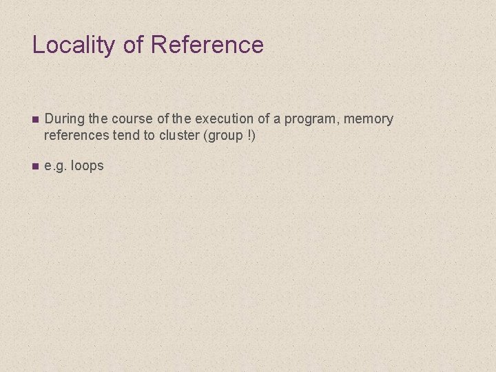 Locality of Reference n During the course of the execution of a program, memory