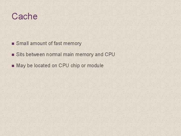 Cache n Small amount of fast memory n Sits between normal main memory and