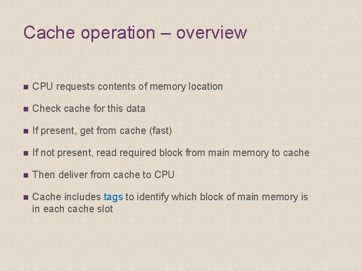 Cache operation – overview n CPU requests contents of memory location n Check cache