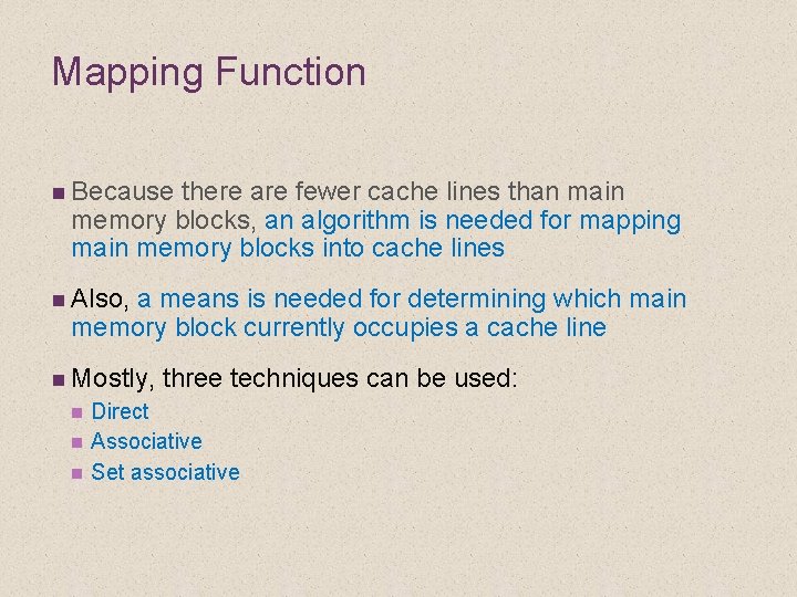 Mapping Function n Because there are fewer cache lines than main memory blocks, an