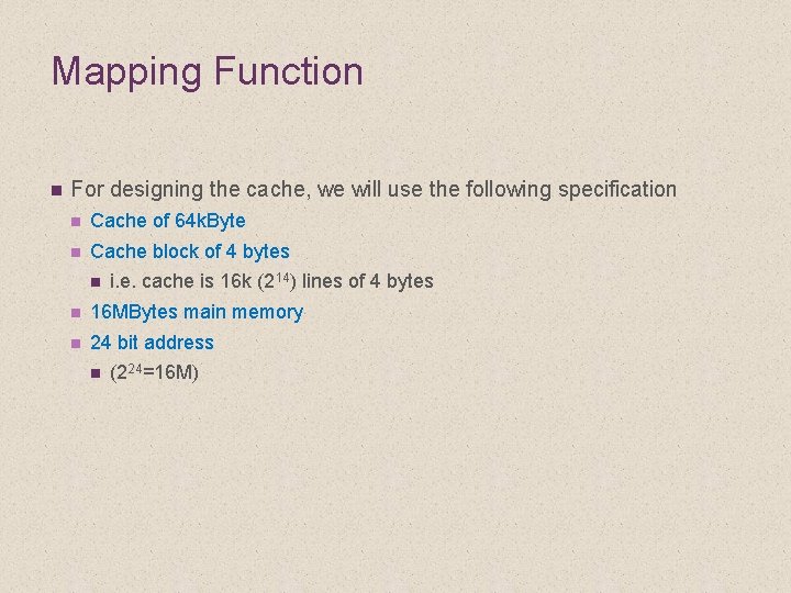 Mapping Function n For designing the cache, we will use the following specification n