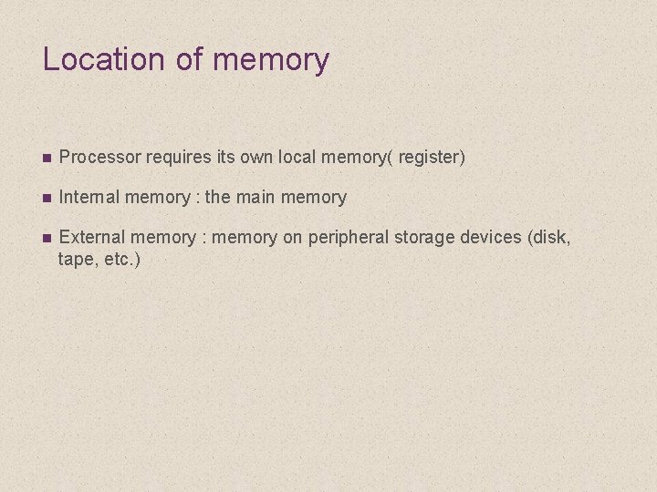 Location of memory n Processor requires its own local memory( register) n Internal memory
