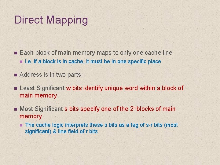 Direct Mapping n Each block of main memory maps to only one cache line