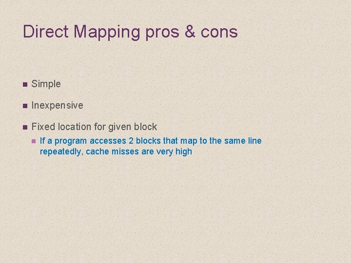 Direct Mapping pros & cons n Simple n Inexpensive n Fixed location for given