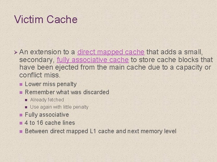 Victim Cache Ø An extension to a direct mapped cache that adds a small,