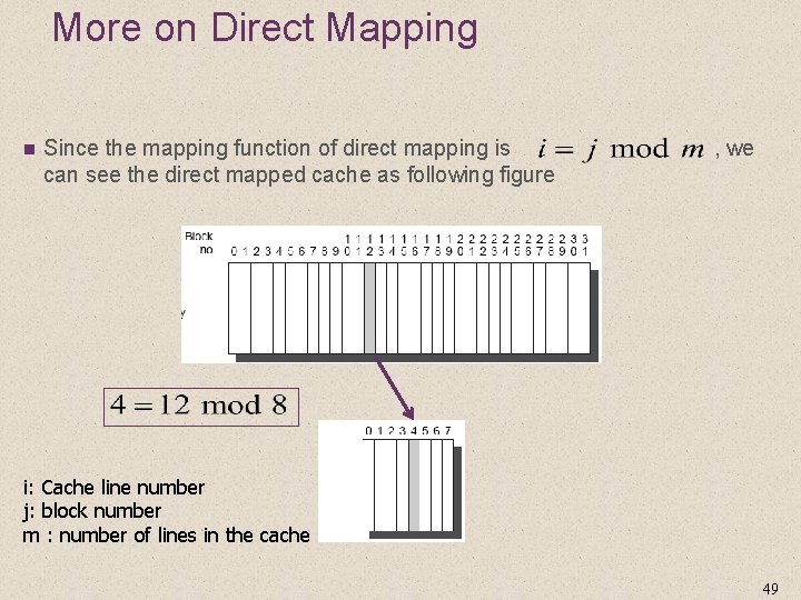 More on Direct Mapping n Since the mapping function of direct mapping is ,
