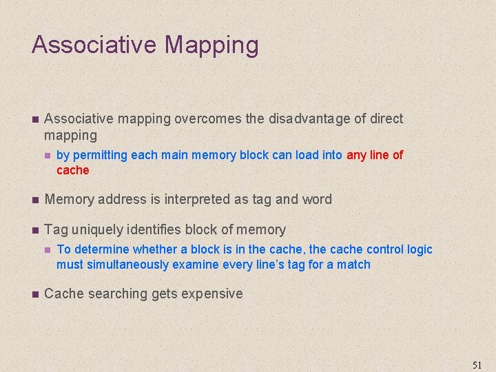 Associative Mapping n Associative mapping overcomes the disadvantage of direct mapping n by permitting