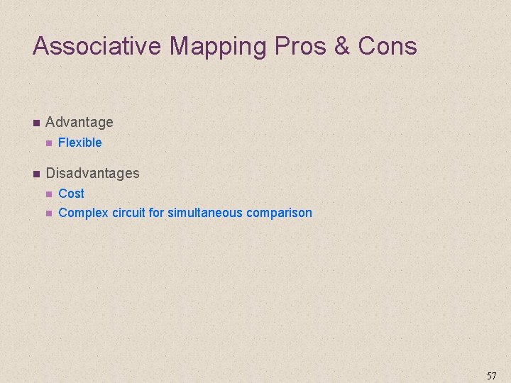 Associative Mapping Pros & Cons n Advantage n n Flexible Disadvantages n Cost n
