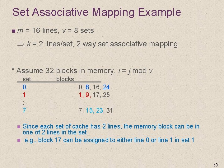 Set Associative Mapping Example n m = 16 lines, v = 8 sets k