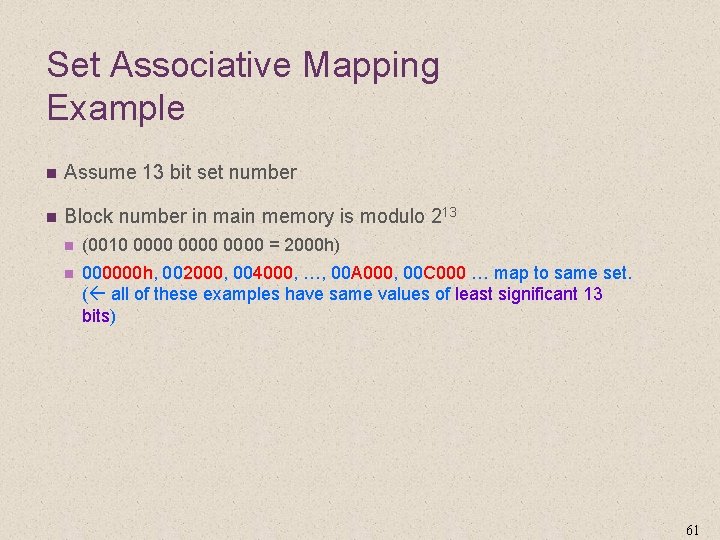 Set Associative Mapping Example n Assume 13 bit set number n Block number in