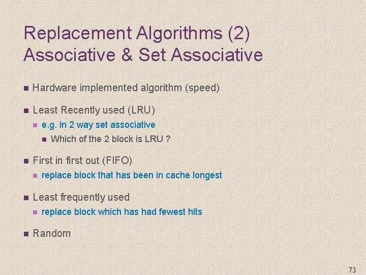 Replacement Algorithms (2) Associative & Set Associative n Hardware implemented algorithm (speed) n Least