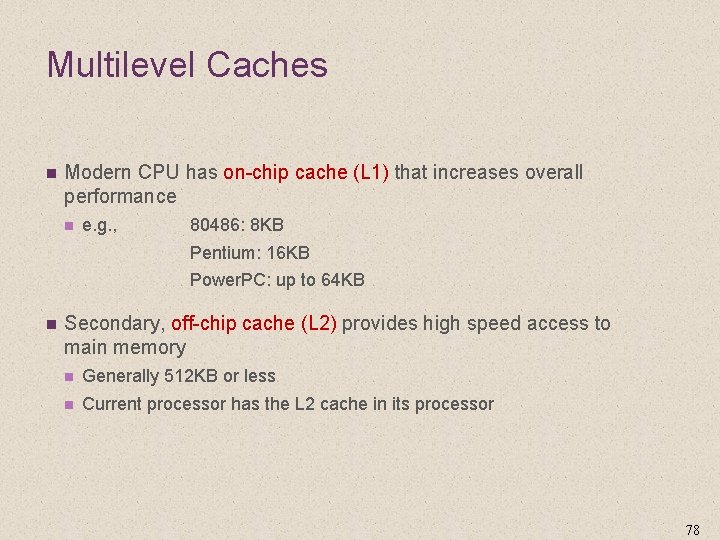 Multilevel Caches n Modern CPU has on-chip cache (L 1) that increases overall performance