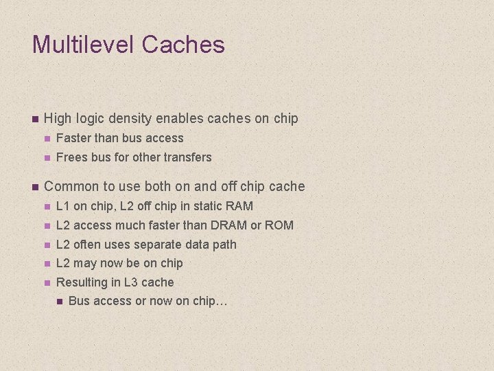 Multilevel Caches n n High logic density enables caches on chip n Faster than