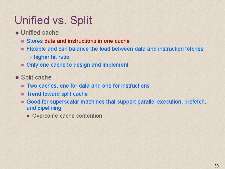 Unified vs. Split n Unified cache n n Stores data and instructions in one