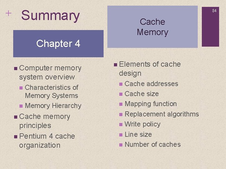 + Summary 84 Cache Memory Chapter 4 n Computer memory system overview Characteristics of