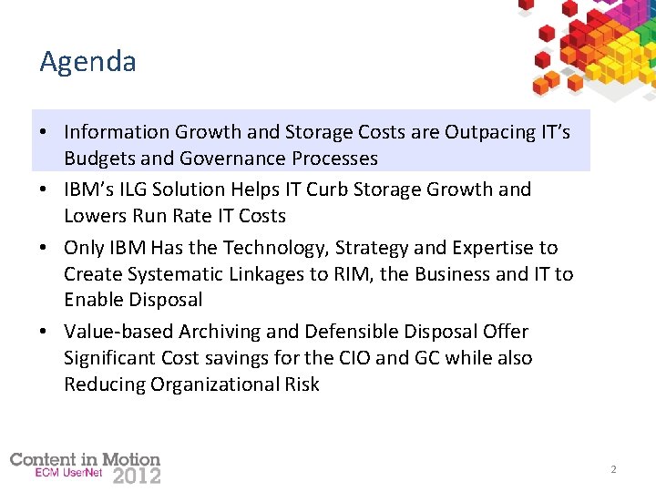 Agenda • Information Growth and Storage Costs are Outpacing IT’s Budgets and Governance Processes