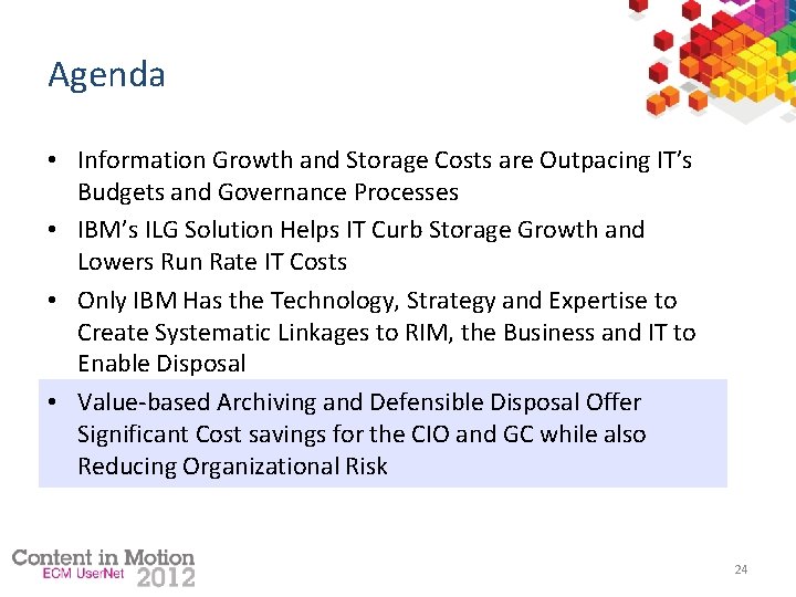 Agenda • Information Growth and Storage Costs are Outpacing IT’s Budgets and Governance Processes