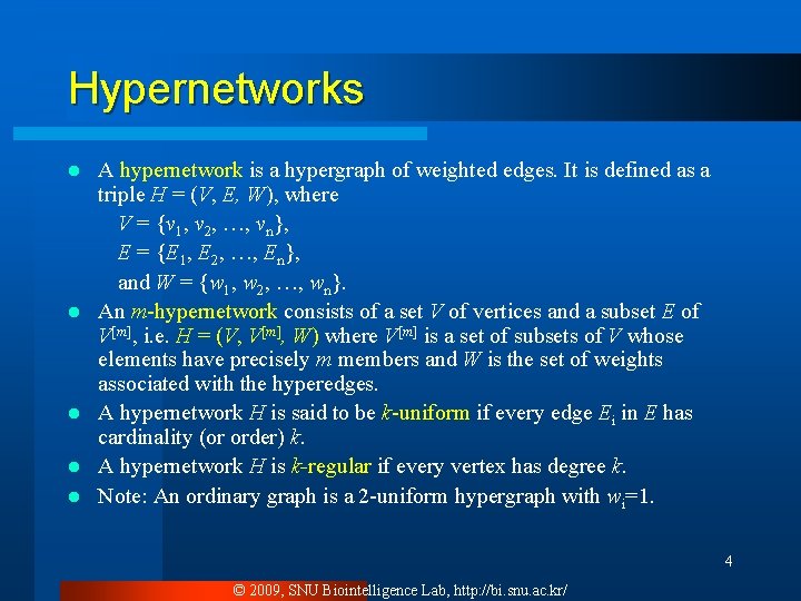 Hypernetworks l l l A hypernetwork is a hypergraph of weighted edges. It is