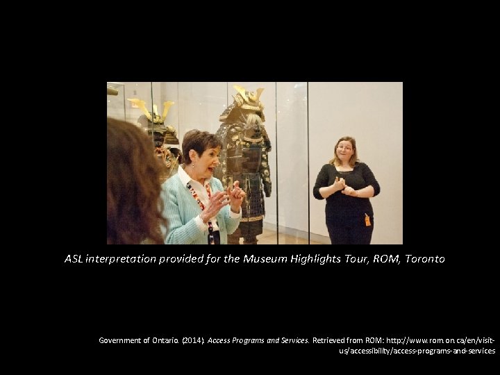 ASL interpretation provided for the Museum Highlights Tour, ROM, Toronto Government of Ontario. (2014).