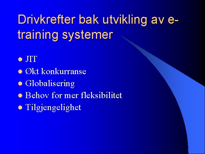 Drivkrefter bak utvikling av etraining systemer JIT l Økt konkurranse l Globalisering l Behov