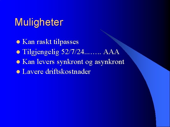 Muligheter Kan raskt tilpasses l Tilgjengelig 52/7/24. . . …. . AAA l Kan