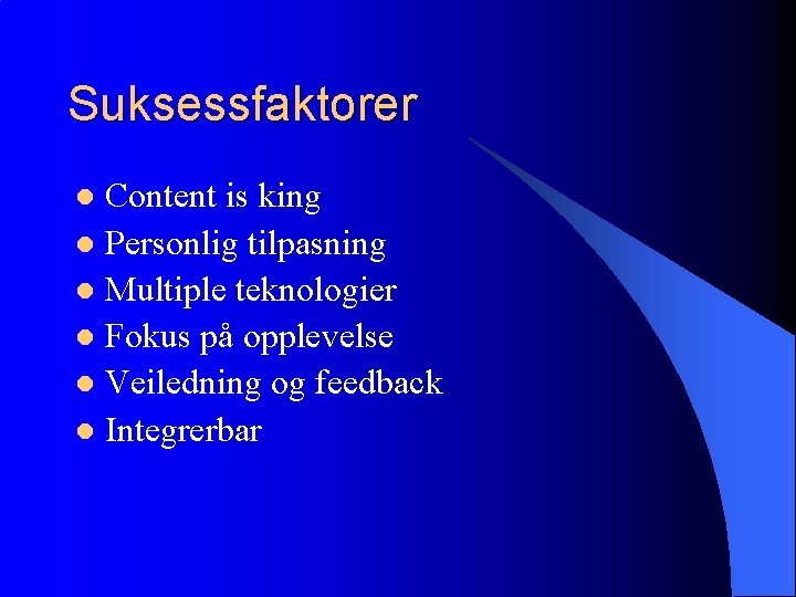 Suksessfaktorer Content is king l Personlig tilpasning l Multiple teknologier l Fokus på opplevelse