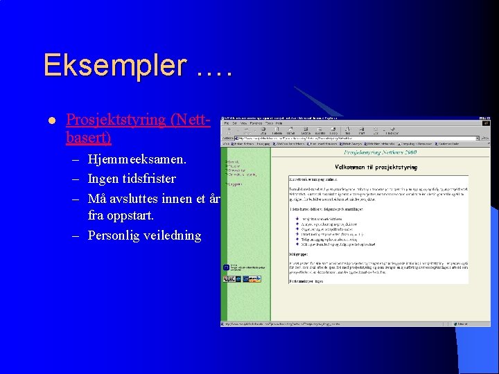 Eksempler …. l Prosjektstyring (Nettbasert) – Hjemmeeksamen. – Ingen tidsfrister – Må avsluttes innen