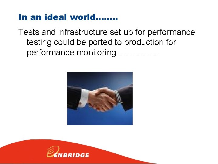 In an ideal world……. . Tests and infrastructure set up for performance testing could