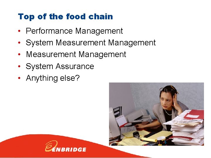 Top of the food chain • • • Performance Management System Measurement Management System