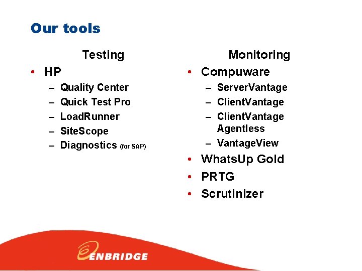 Our tools Testing • HP – – – Quality Center Quick Test Pro Load.