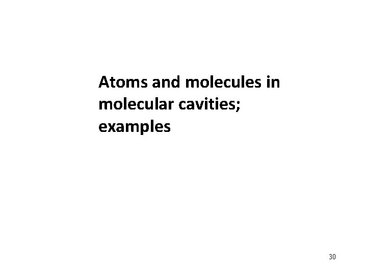 Atoms and molecules in molecular cavities; examples 30 