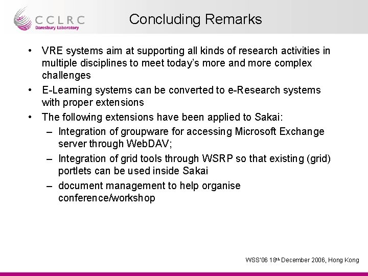 Concluding Remarks • VRE systems aim at supporting all kinds of research activities in