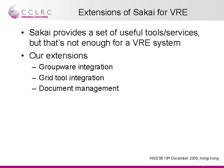 Extensions of Sakai for VRE • Sakai provides a set of useful tools/services, but