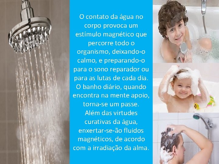 O contato da água no corpo provoca um estímulo magnético que percorre todo o