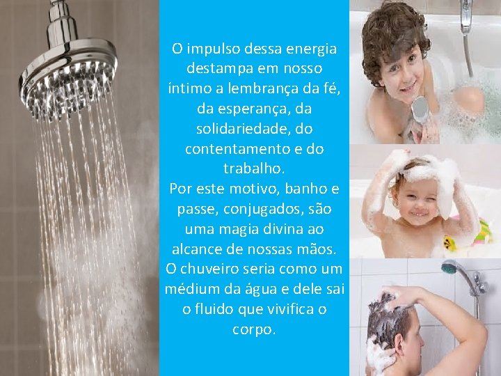 O impulso dessa energia destampa em nosso íntimo a lembrança da fé, da esperança,