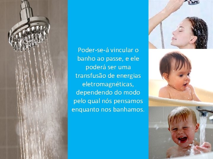 Poder-se-á vincular o banho ao passe, e ele poderá ser uma transfusão de energias