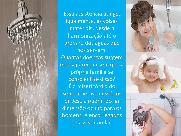 Essa assistência atinge, igualmente, as coisas materiais, desde a harmonização até o preparo das