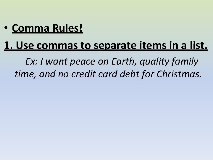  • Comma Rules! 1. Use commas to separate items in a list. Ex: