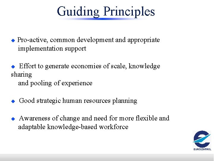 Guiding Principles u Pro-active, common development and appropriate implementation support Effort to generate economies