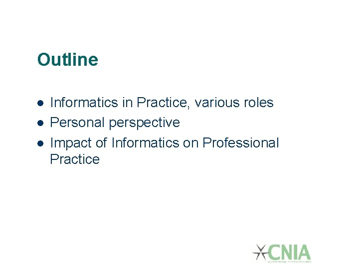 Outline Informatics in Practice, various roles Personal perspective Impact of Informatics on Professional Practice