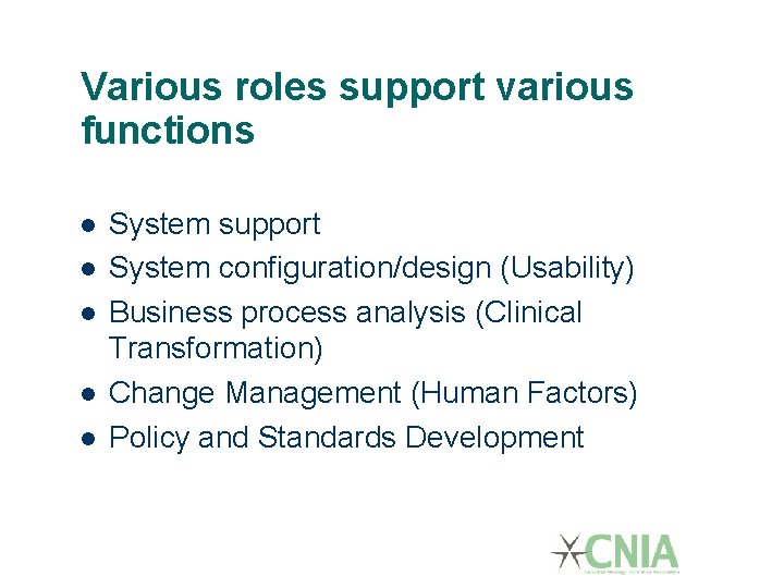 Various roles support various functions System support System configuration/design (Usability) Business process analysis (Clinical