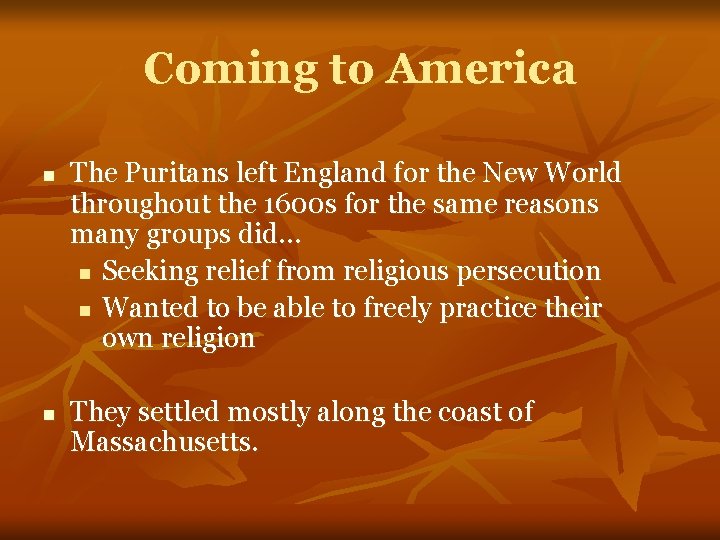 Coming to America n n The Puritans left England for the New World throughout
