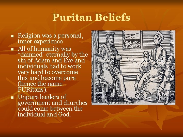 Puritan Beliefs n n n Religion was a personal, inner experience All of humanity