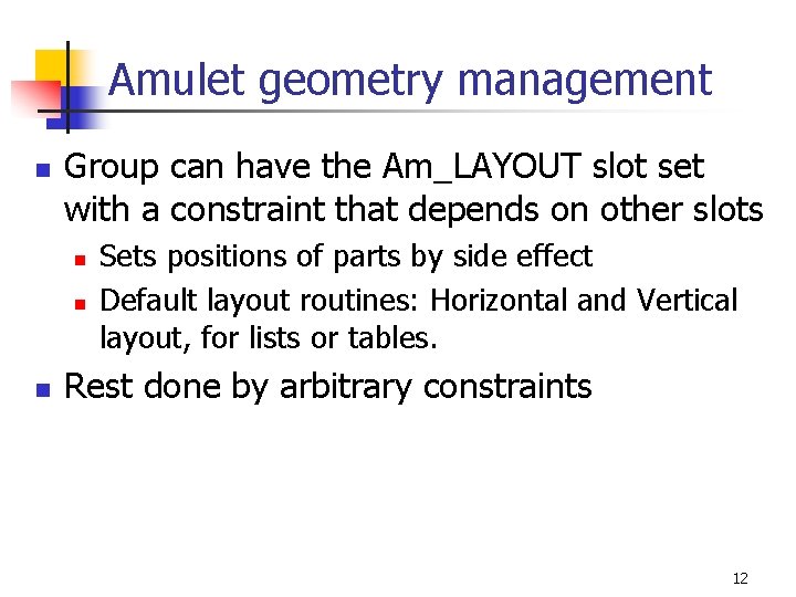 Amulet geometry management n Group can have the Am_LAYOUT slot set with a constraint