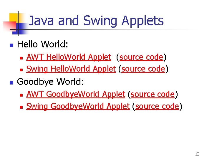 Java and Swing Applets n Hello World: n n n AWT Hello. World Applet