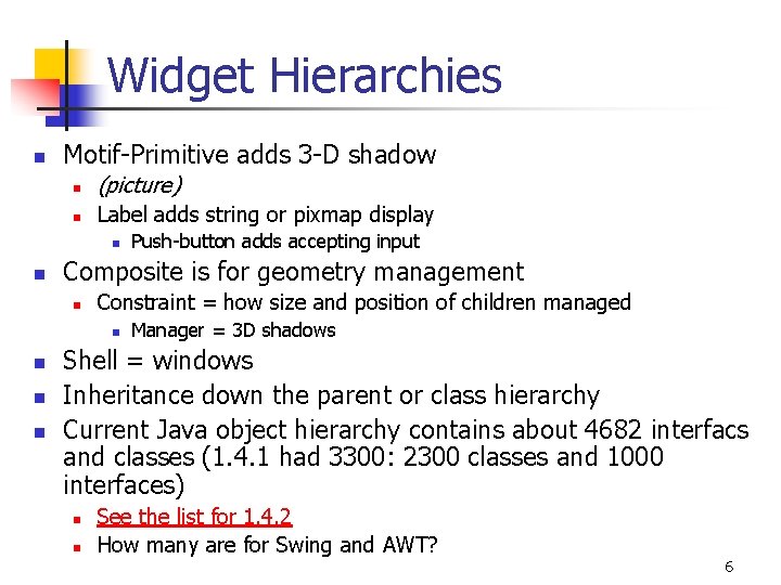 Widget Hierarchies n Motif-Primitive adds 3 -D shadow n (picture) n Label adds string
